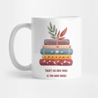 There's no such thing as too many books Mug